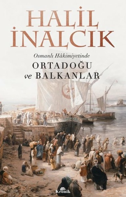 Halil İnalcık - Osmanlı Hakimiyetinde Ortadoğu ve Balkanlar
