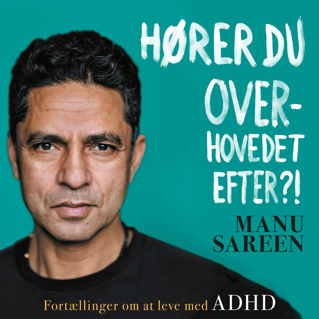 Manu Sareen - Hører du overhovedet efter?!: Fortællinger om at leve med ADHD