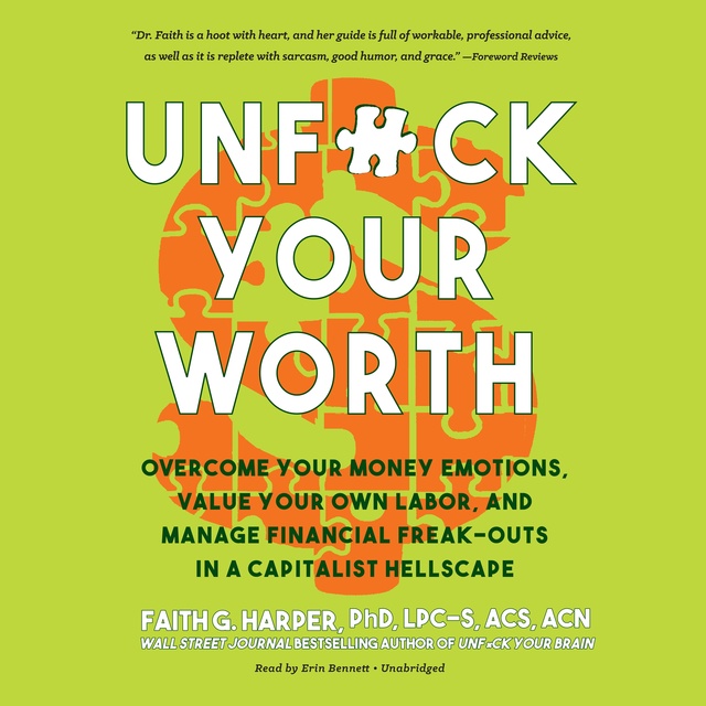 Faith G. Harper - Unf*ck Your Worth: Overcome Your Money Emotions, Value Your Own Labor, and Manage Financial Freak-Outs in a Capitalist Hellscape