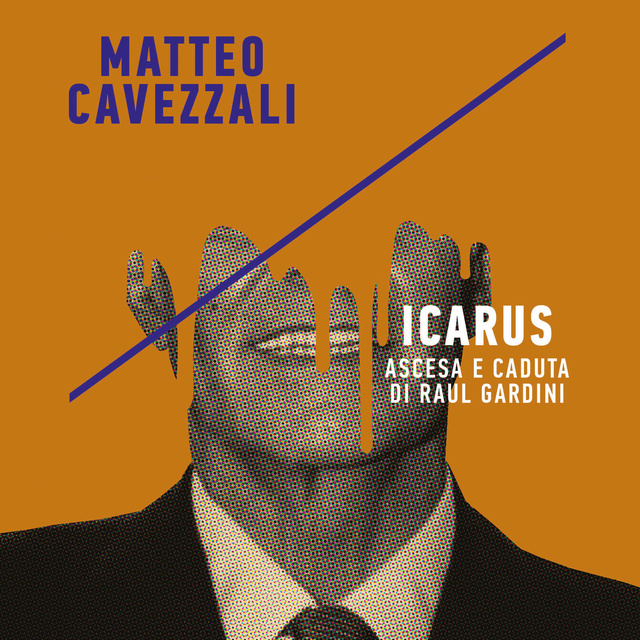 Matteo Cavezzali - Icarus, ascesa e caduta di Raul Gardini