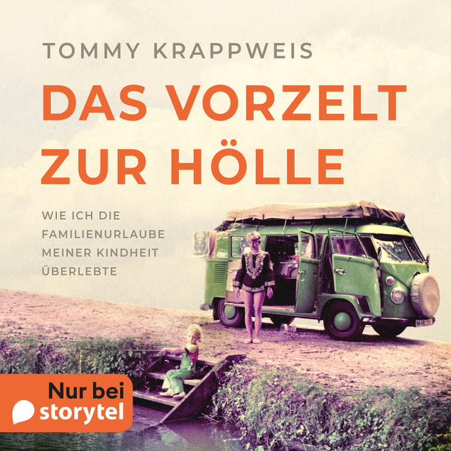 Tommy Krappweis - Das Vorzelt zur Hölle - Wie ich die Familienurlaube meiner Kindheit überlebte