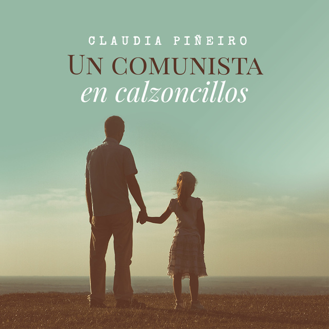 Claudia Piñeiro - Un comunista en calzoncillos