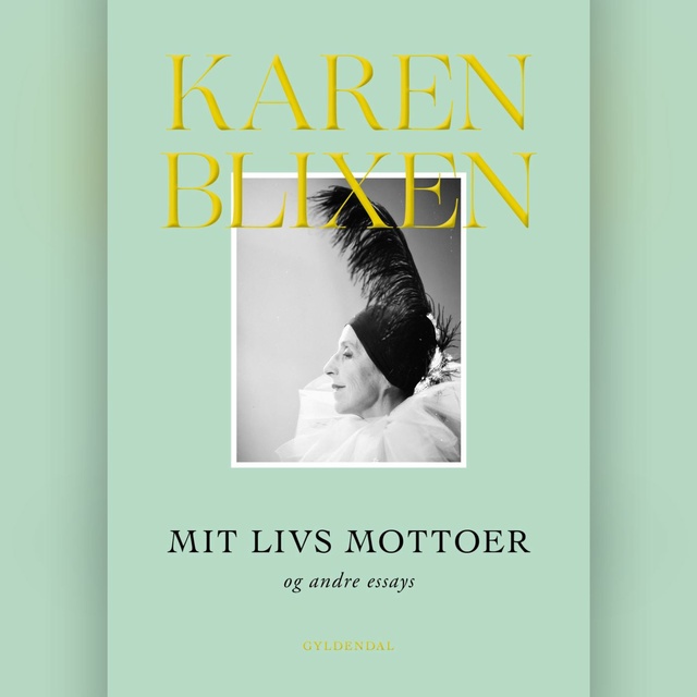 Karen Blixen - Mit livs mottoer og andre essays
