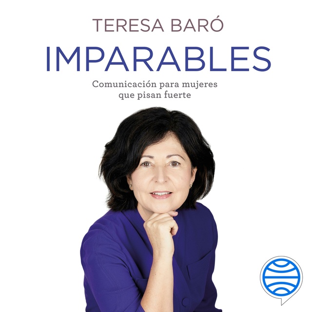 Teresa Baró - Imparables: Comunicación para mujeres que pisan fuerte