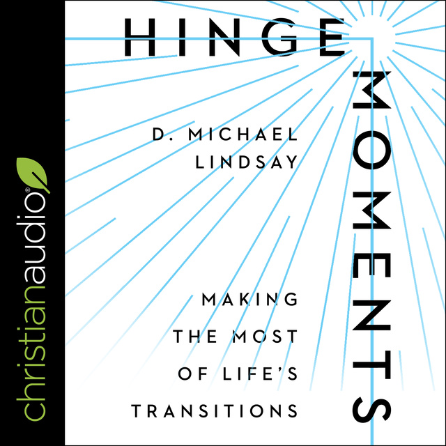 D. Michael Lindsay - Hinge Moments: Making the Most of Life's Transitions