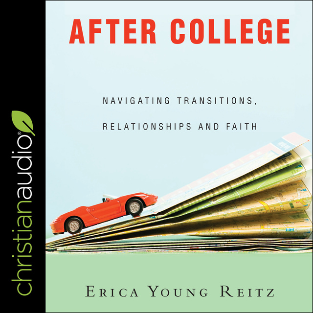 Erica Young Reitz - After College: Navigating Transitions, Relationships and Faith