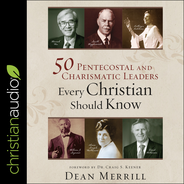 Dean Merrill - 50 Pentecostal and Charismatic Leaders Every Christian Should Know