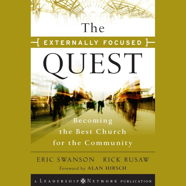 Eric Swanson, Rick Rusaw - The Externally Focused Quest : Becoming the Best Church for the Community