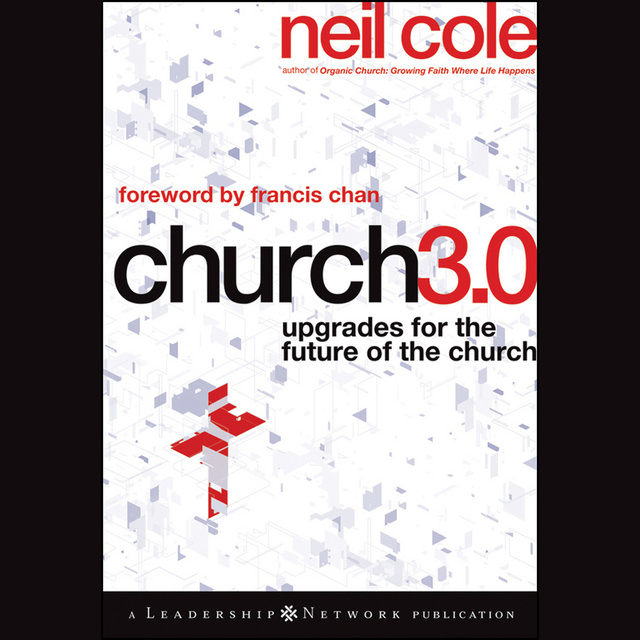 Neil Cole - Church 3.0 : Upgrades for the Future of the Church