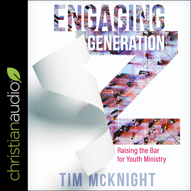 Timothy McNight - Engaging Generation Z: Raising the Bar for Youth Ministry