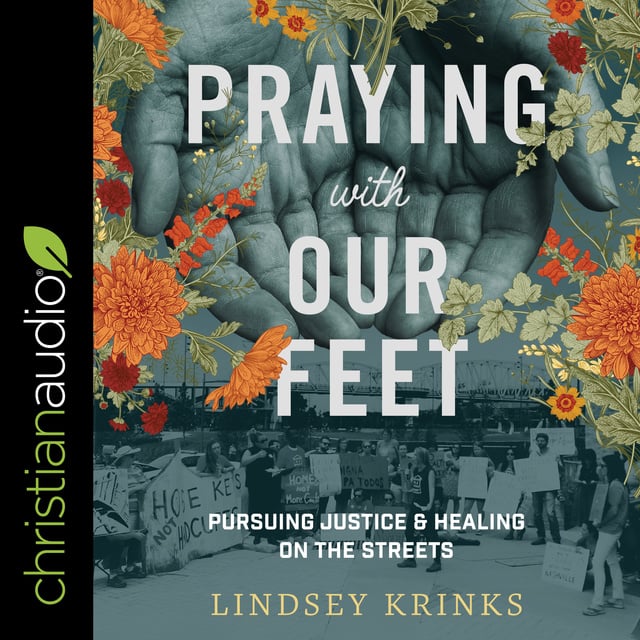 Lindsey Krinks - Praying with Our Feet: Pursuing Justice and Healing on the Streets