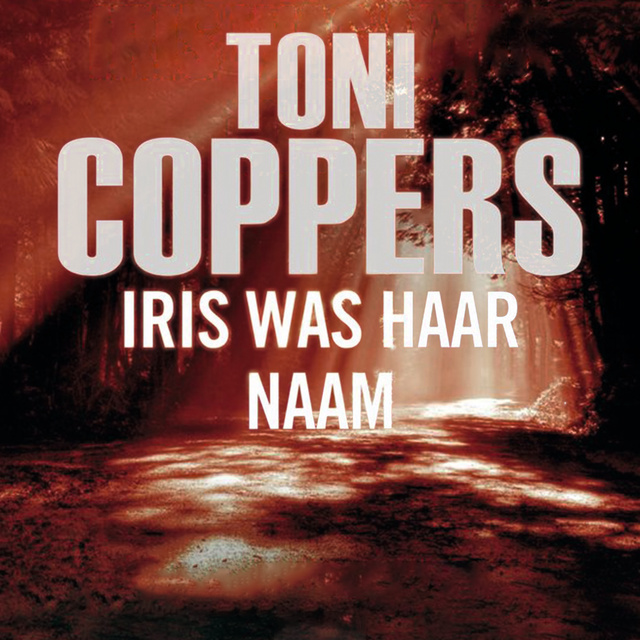 Toni Coppers - Iris was haar naam