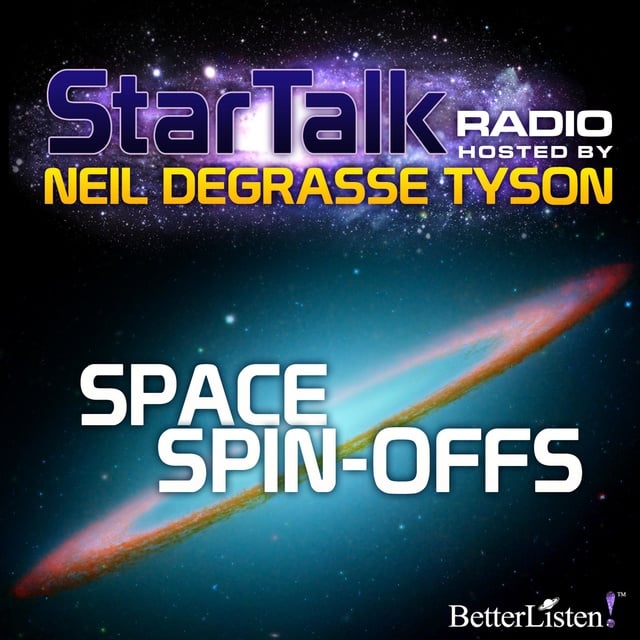 Neil deGrasse Tyson - Space Spin-Offs: Star Talk Radio