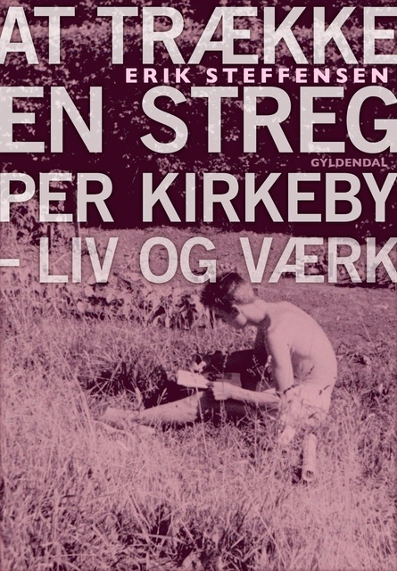 Erik Steffensen - At trække en streg: Per Kirkeby – liv og værk