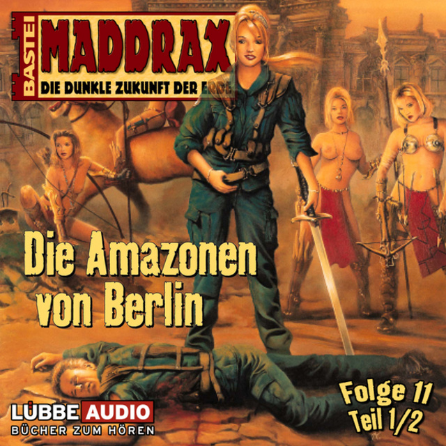 Claudia Kern - Maddrax, Folge 11: Die Amazonen von Berlin - Teil 1