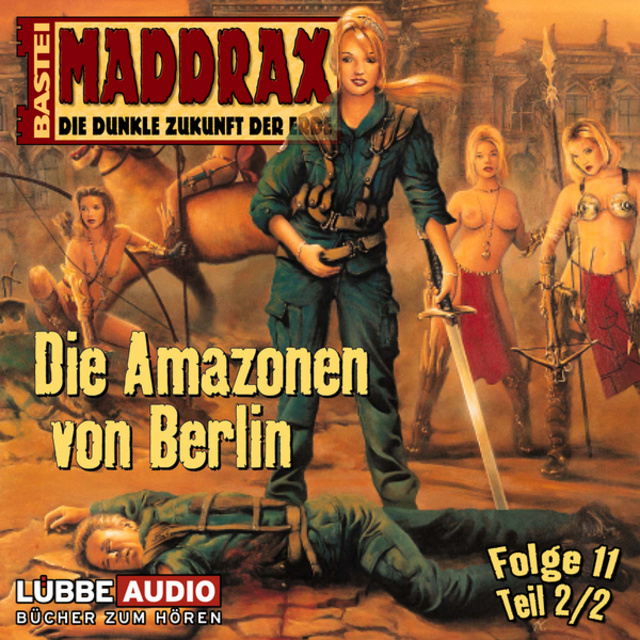 Claudia Kern - Maddrax, Folge 11: Die Amazonen von Berlin - Teil 2