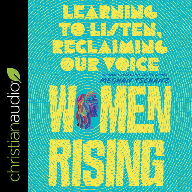 Meghan Tschanz - Women Rising: Learning to Listen, Finding Our Voices