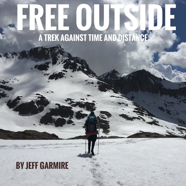 Jeff Garmire - Free Outside: A Trek Against Time and Distance