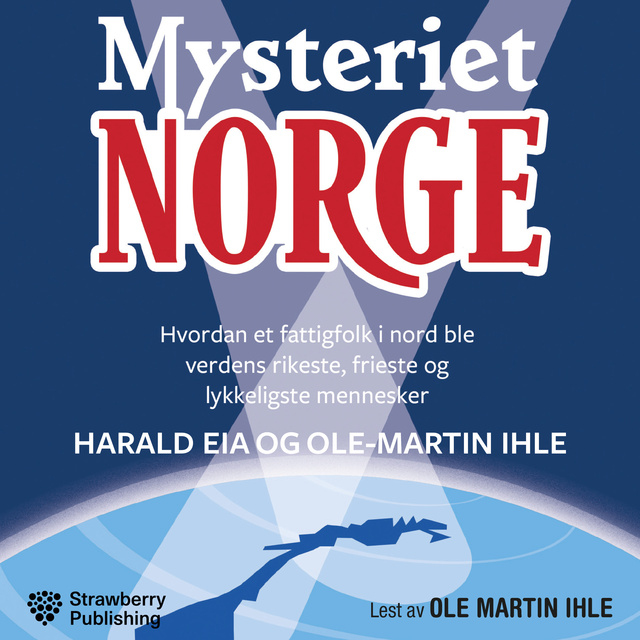Ole-Martin Ihle, Harald Eia - Mysteriet Norge - hvordan et fattigfolk i nord ble verdens rikeste, frieste og lykkeligste mennesker