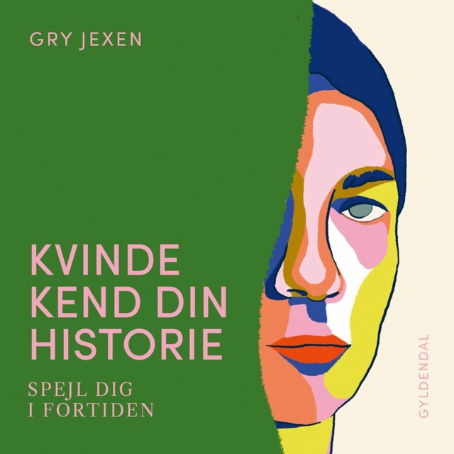 Gry Jexen - Kvinde Kend Din Historie: Spejl dig i fortiden