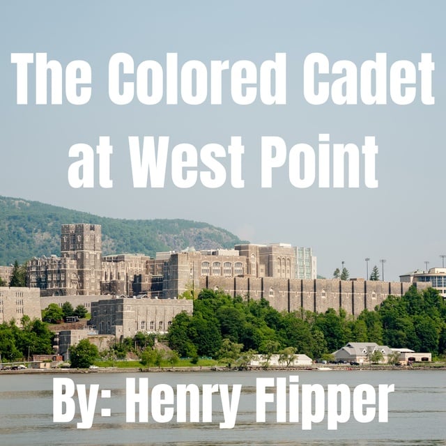 Henry Flipper - The Colored Cadet at West Point