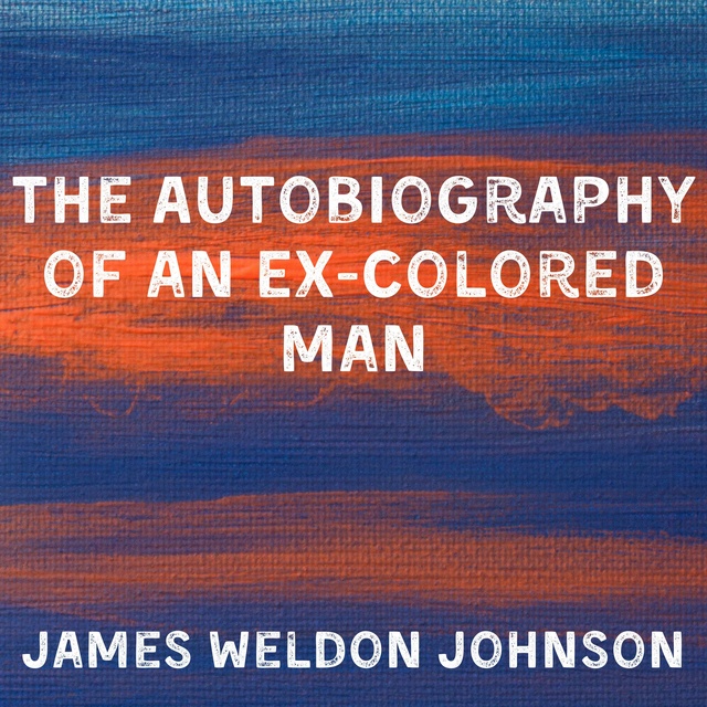 James Weldon Johnson - The Autobiography of an Ex-Colored Man