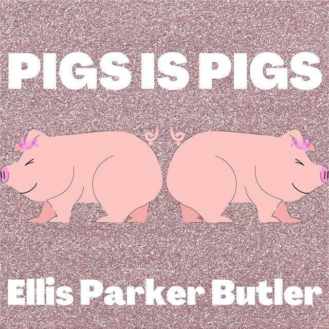 Ellis Parker Butler - Pigs is Pigs