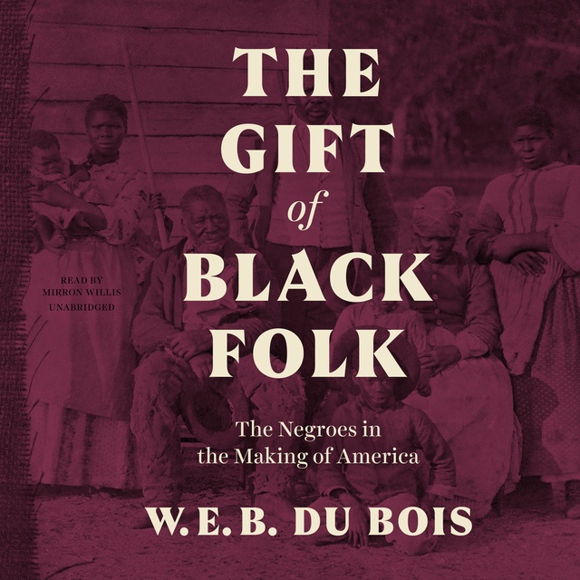 W.E.B. Du Bois - The Gift of Black Folk: The Negroes in the Making of America