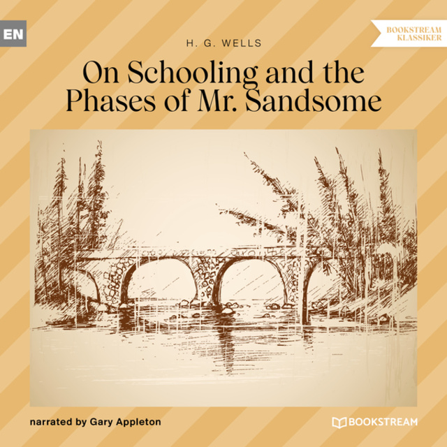 H.G. Wells - On Schooling and the Phases of Mr. Sandsome