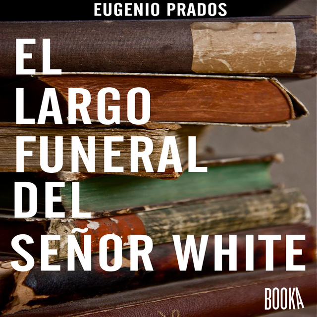 El largo funeral del señor White - Audiolibro - Eugenio Prados - Storytel