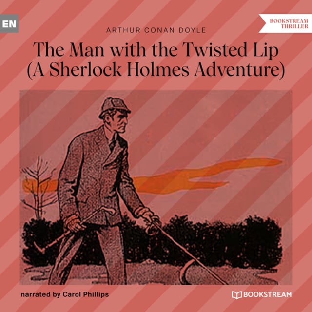 Sir Arthur Conan Doyle - The Man with the Twisted Lip - A Sherlock Holmes Adventure