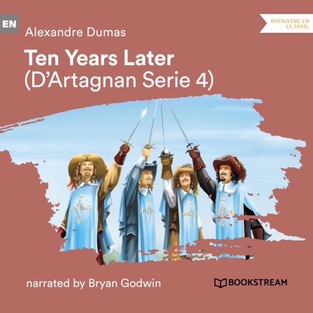 Alexandre Dumas - Ten Years Later - D'Artagnan Series, Vol. 4