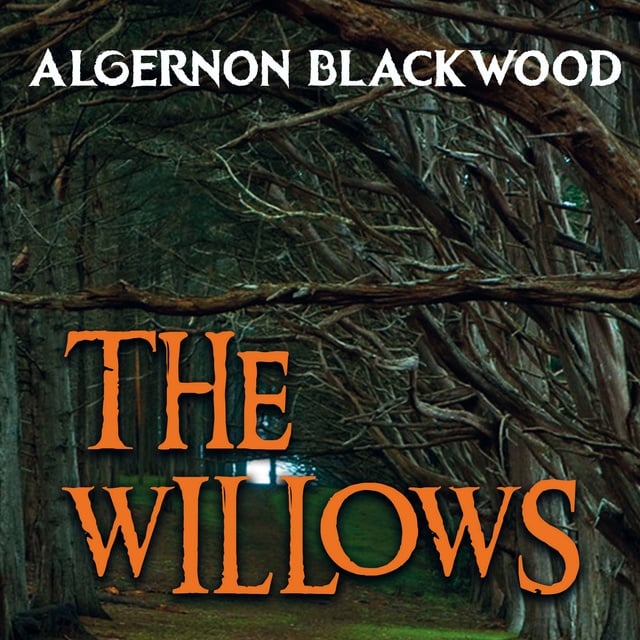 Algernon Blackwood - The Willows