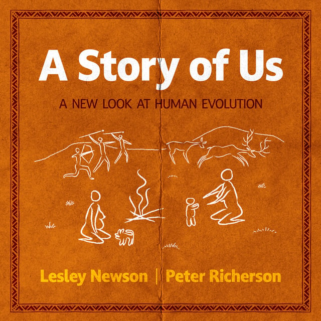 Pete Richerson, Lesley Newson - A Story of Us: A New Look at Human Evolution