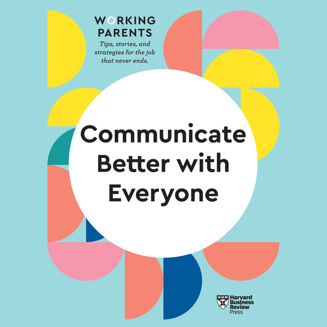 Harvard Business Review - Communicate Better with Everyone
