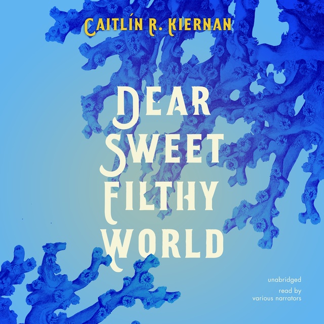 Caitlin R. Kiernan - Dear Sweet Filthy World