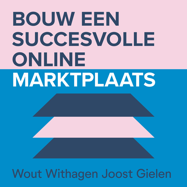 Wout Withagen, Joost Gielen - Bouw een succesvolle online marktplaats: Handboek voor entrepreneurs en intrapreneurs