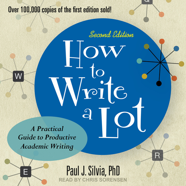 Paul J. Silvia - How to Write a Lot: A Practical Guide to Productive Academic Writing (2nd Edition)