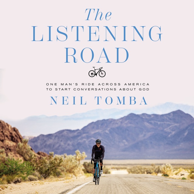 Neil Tomba - The Listening Road: One Man's Ride Across America to Start Conversations About God