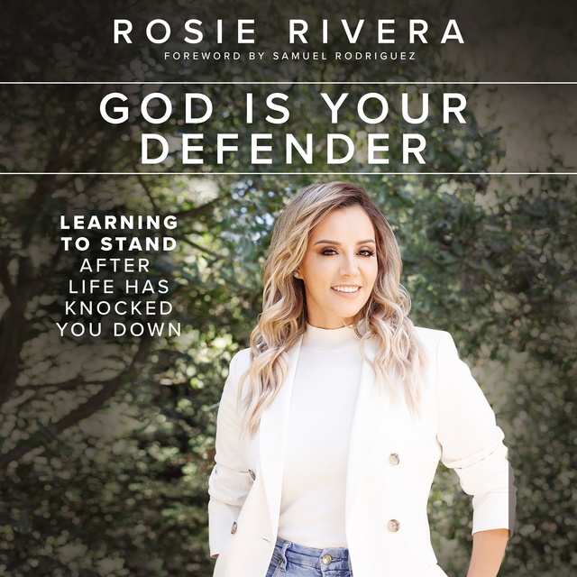Rosie Rivera - God Is Your Defender: Learning to Stand After Life Has Knocked You Down