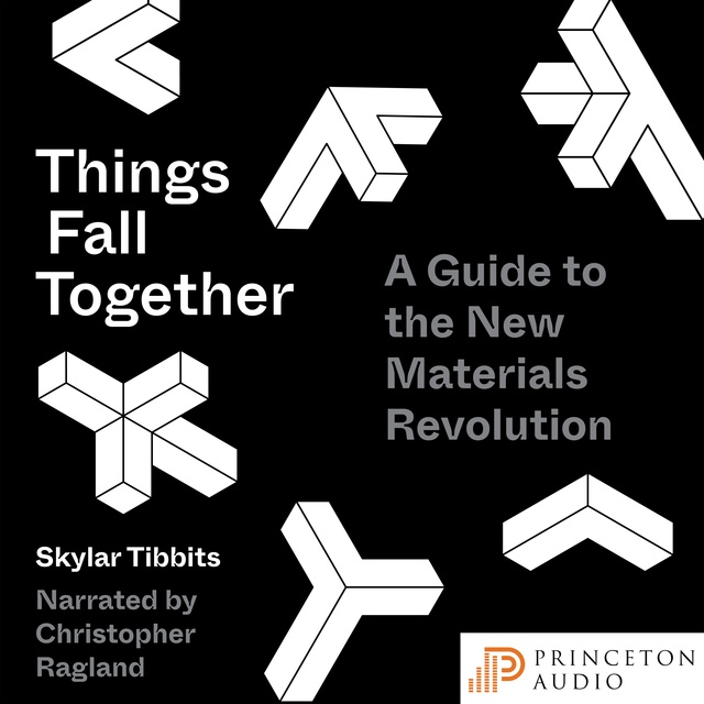 Skylar Tibbits - Things Fall Together: A Guide to the New Materials Revolution