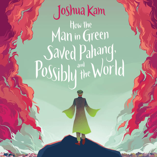 Joshua Kam - How the Man in Green Saved Pahang, and Possibly the World