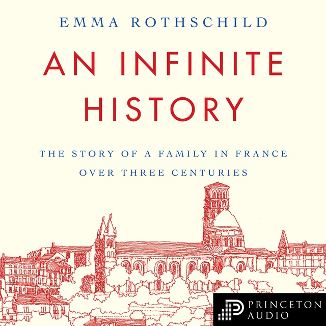 Emma Rothschild - An Infinite History: The Story of a Family in France over Three Centuries