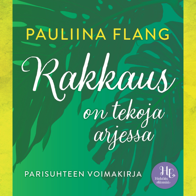 Pauliina Flang - Rakkaus on tekoja arjessa: Parisuhteen voimakirja