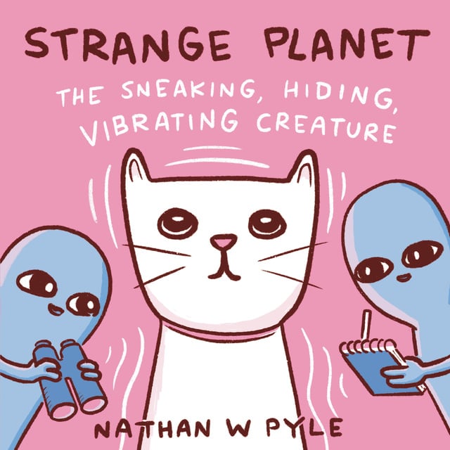 Nathan W. Pyle - Strange Planet: The Sneaking, Hiding, Vibrating Creature