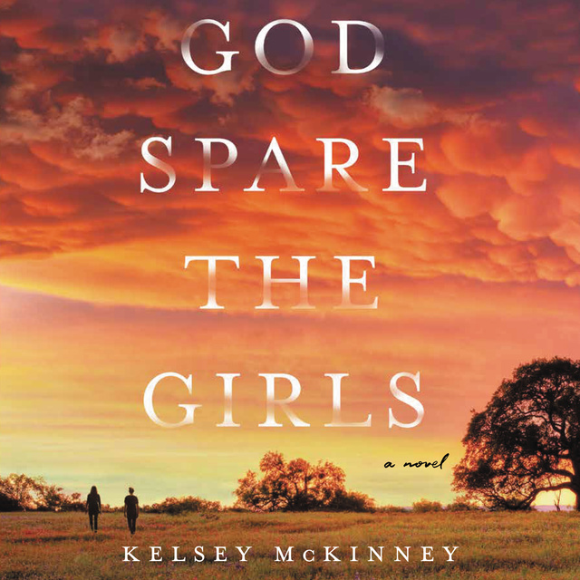 Kelsey McKinney - God Spare the Girls: A Novel