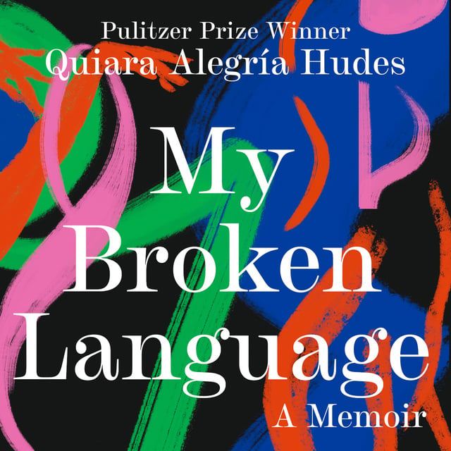 Quiara Alegría Hudes - My Broken Language: A Memoir