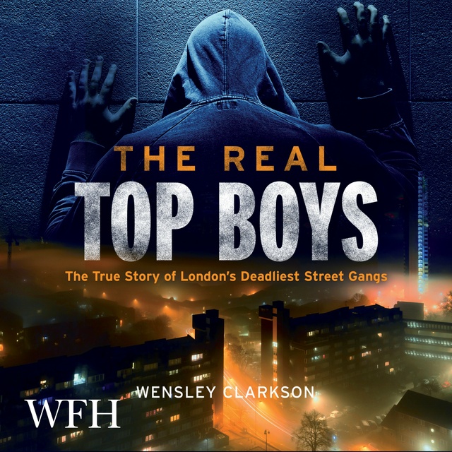 Wensley Clarkson - The Real Top Boys: The True Story of London's Deadliest Street Gangs