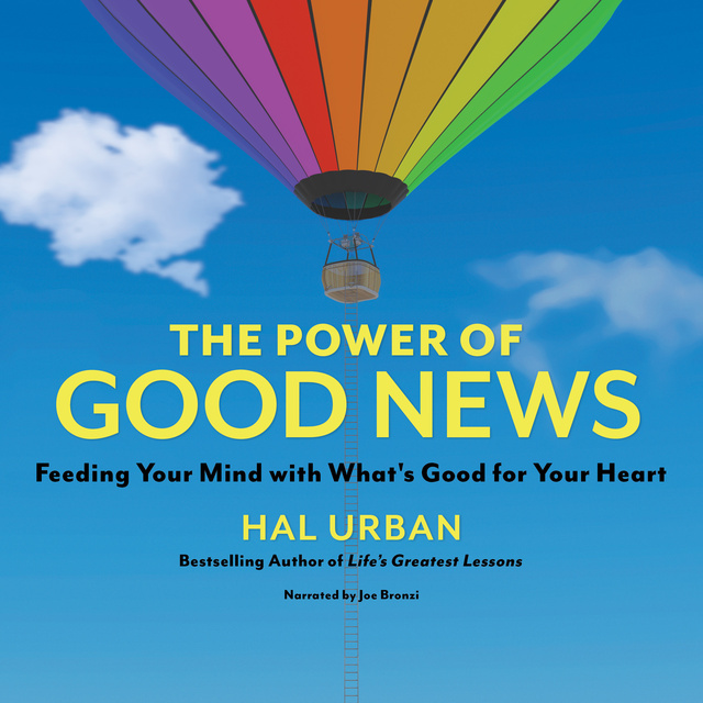 Hal Urban - The Power of Good News: Feeding Your Mind with What’s Good for Your Heart