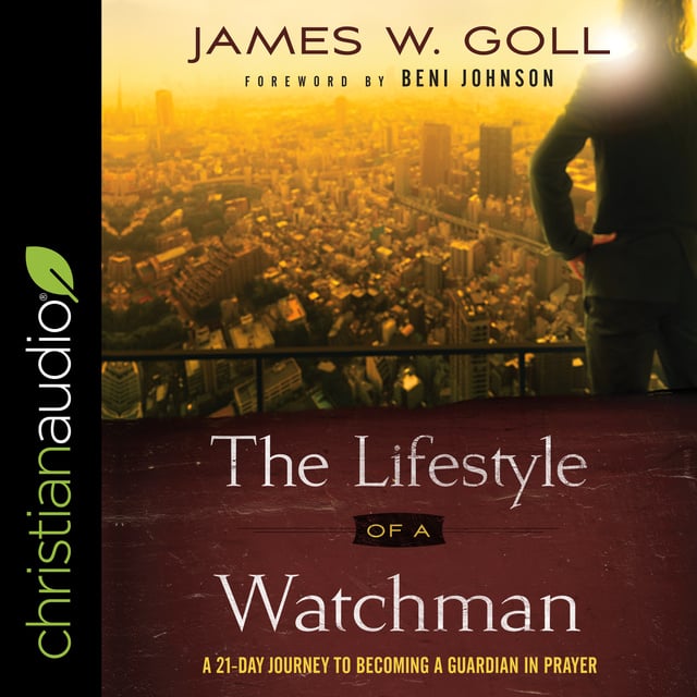 James W. Goll - The Lifestyle of a Watchman: A 21-Day Journey to Becoming a Guardian in Prayer